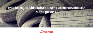 Kidobásra szánt abroncsod van? Hozd el hozzánk!